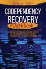 Codependency Recovery Workbook: A Comprehensive Beginner's Guide to Recognize and Break Free from Codependent Relationships, Stop People Pleasing and By Jessica Tyler Cover Image