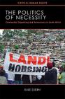 The Politics of Necessity: Community Organizing and Democracy in South Africa (Critical Human Rights) Cover Image