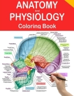Anatomy and Physiology Coloring Book: Human Anatomy Coloring Book and Workbook (Updated Edition). By Coloring Booknes Cover Image