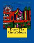 Dusty The Circus Mouse By Claudia B. Morris Cover Image
