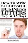 How To Write Successful Business Letters In Just 15 Days By John P. Riebel Cover Image