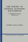 The Theory of General Economic Equilibrium (Econometric Society Monographs #9) By Andreu Mas-Colell Cover Image