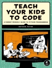 Teach Your Kids to Code: A Parent-Friendly Guide to Python Programming Cover Image