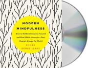 Modern Mindfulness: How to Be More Relaxed, Focused, and Kind While Living in a Fast, Digital, Always-On World By Rohan Gunatillake, Rohan Gunatillake (Read by) Cover Image