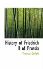 History of Friedrich II of Prussia By Thomas Carlyle Cover Image
