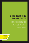 In the Beginning was the Deed: Reflections on the Passage of Faust By Harry Redner Cover Image