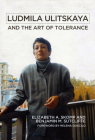 Ludmila Ulitskaya and the Art of Tolerance By Elizabeth Skomp, Benjamin M. Sutcliffe, Helena Goscilo (Foreword by) Cover Image