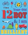 I'm a 12 Year-Old Boy and I Am Brilliant: Notebook and Sketchbook for Twelve-Year-Old Boys Cover Image