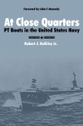 At Close Quarters: PT Boats in the United States Navy By Robert J. Bulkley Cover Image