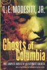 Ghosts of Columbia: Two Complete Novels of an Alternate America (Of Tangible Ghosts, The Ghost of the Revelator) (Ghost Trilogy) By L. E. Modesitt, Jr. Cover Image