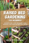 Raised Bed Gardening for Beginners: The Essential Guide to Start and Sustain a Thriving Garden and to Grow Organic Vegetables, Herbs and Fruit By Kevin S. Stevenson Cover Image