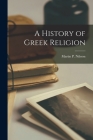 A History of Greek Religion By Martin P. (Martin Persson) Nilsson (Created by) Cover Image