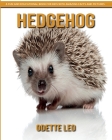 Hedgehog: A Fun and Educational Book for Kids with Amazing Facts and Pictures Cover Image