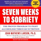 Seven Weeks to Sobriety Lib/E: The Proven Program to Fight Alcoholism Through Nutrition By Ann Richardson (Read by), Joan Matthews Larson Cover Image