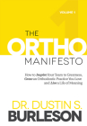 The Ortho Manifesto: How to Inspire Your Team to Greatness, Grow an Orthodontic Practice You Love and Live a Life of Meaning Cover Image