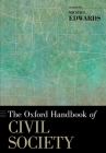 The Oxford Handbook of Civil Society (Oxford Handbooks) By Michael Edwards (Editor) Cover Image