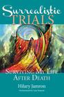 Surrealistic Trials: Surviving My Life After Death By Hilary Jamron, Leia Stinnett (Orchestrated by) Cover Image