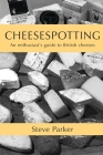 Cheesespotting: An enthusiast's guide to British cheeses Cover Image