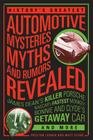 History's Greatest Automotive Mysteries, Myths, and Rumors Revealed: James Dean's Killer Porsche, NASCAR's Fastest Monkey, Bonnie and Clyde's Getaway Car, and More By Matt Stone, Preston Lerner Cover Image