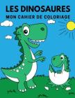 Les dinosaures: Mon cahier de coloriage By Coloring Book Cover Image