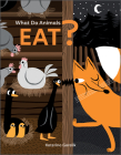 What Do Animals Eat? (Curious Creatures #2) By Katerina Gorelik Cover Image