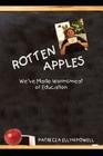 Rotten Apples: We've Made Wormsmeat of Education By Patricia Ellyn Powell Cover Image