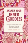 Awaken Your Inner Goddess: Practical Tools for Self-Care, Emotional Healing, and Self-Realization By Dara Goldberg Cover Image