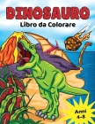 Dinosauro Libro da Colorare: per Bambini dai 4-8 anni, Disegni da colorare dinosauri preistorici per ragazzi e ragazze By Golden Age Press Cover Image
