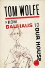 From Bauhaus to Our House By Tom Wolfe Cover Image