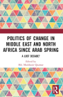 Politics of Change in Middle East and North Africa Since Arab Spring: A Lost Decade? Cover Image