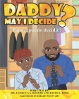 Daddy May I Decide By Keith Ross, Horlart Pretty Awt (Illustrator), Tamecca Rogers Cover Image