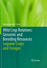 Wild Crop Relatives: Genomic and Breeding Resources: Legume Crops and Forages By Chittaranjan Kole (Editor) Cover Image