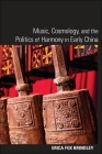 Music, Cosmology, and the Politics of Harmony in Early China By Erica Fox Brindley Cover Image