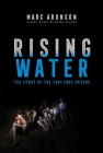 Rising Water: The Story of the Thai Cave Rescue By Marc Aronson Cover Image