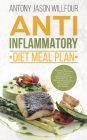 Anti Inflammatory Diet: Meal Plan, The Anti Inflammatory Food Plan Is A Complete Book For Beginners That Explains How To Reduce Inflammation, Cover Image