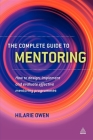 The Complete Guide to Mentoring: How to Design, Implement and Evaluate Effective Mentoring Programmes By Hilarie Owen Cover Image