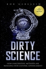 Dirty Science: How Unscientific Methods Are Blocking Our Cultural Advancement Cover Image
