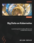 Big Data on Kubernetes: A practical guide to building efficient and scalable data solutions Cover Image