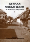 African Urban Spaces in Historical Perspective (Rochester Studies in African History and the Diaspora #21) By Steven Steven Salm (Editor), Toyin Falola (Editor), Corinne Sandwith (Contribution by) Cover Image