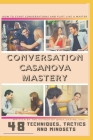 Conversation Casanova Mastery: 48 Conversation Tactics, Techniques and Mindsets to Start Conversations, Flirt like a Master and Never Run Out of Thin By Cory Smith Cover Image