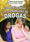Ayudar a Un Amigo Con Un Problema de Drogas (Helping a Friend with a Drug Problem) Cover Image