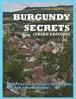 BURGUNDY SECRETS A BICYCLE YOUR FRANCE GUIDEBOOK (Third Edition) By Walter Judson Moore Cover Image