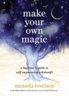 Make Your Own Magic: A Beginner’s Guide to Self-Empowering Witchcraft By Amanda Lovelace Cover Image