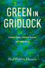 Green in Gridlock: Common Goals, Common Ground, and Compromise (Kathie and Ed Cox Jr. Books on Conservation Leadership, sponsored by The Meadows Center for Water and the Environment, Texas State University) Cover Image