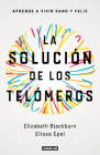 La solución de los telómeros: Aprende a vivir sano y feliz / The Telomere Effect By Elizabeth Blackburn, Elissa Epel Cover Image