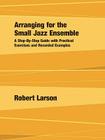 Arranging for the Small Jazz Ensemble: A Step-by-Step Guide with Practical Exercises and Recorded Examples Cover Image