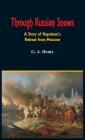 Through Russian Snows: A Story of Napoleon's Retreat from Moscow By G. a. Henty Cover Image