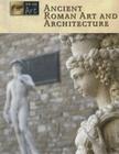 Ancient Roman Art and Architecture (Eye on Art) By Don Nardo Cover Image