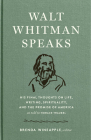 Walt Whitman Speaks: His Final Thoughts on Life, Writing, Spirituality, and the  Promise of America: A Library of America Special Publication Cover Image