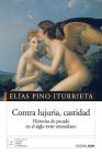 Contra lujuria, castidad: Historias de pecado en el siglo XVIII venezolano By Elias Pino Iturrieta Cover Image